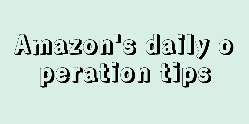 Amazon's daily operation tips
