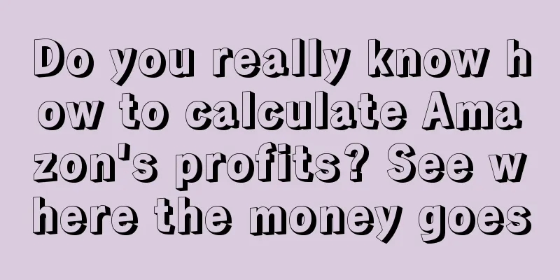 Do you really know how to calculate Amazon's profits? See where the money goes