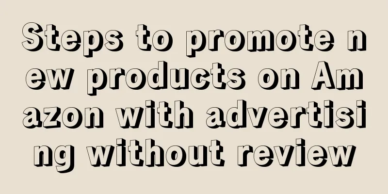 Steps to promote new products on Amazon with advertising without review
