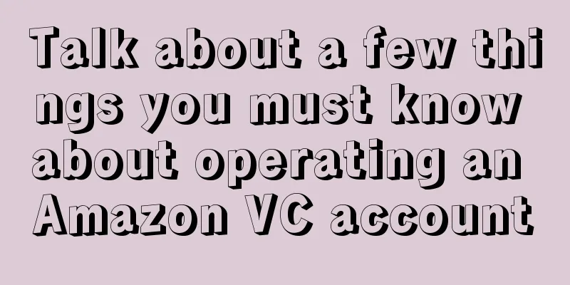 Talk about a few things you must know about operating an Amazon VC account